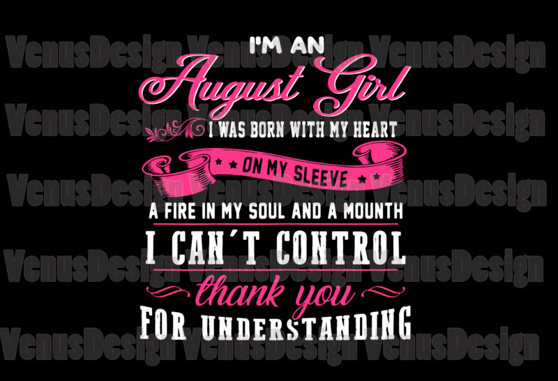 Im An August Girl Quote Svg, Birthday Svg, August Girl Svg, August Birthday Svg, August Svg, Birthday Girl Svg, Birthday Woman Svg, Tshirt Design
