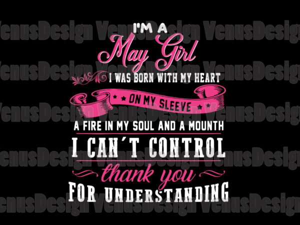 Im a may girl quote svg, birthday svg, may girl svg, may birthday svg, may svg, birthday girl svg, birthday woman svg, tshirt design