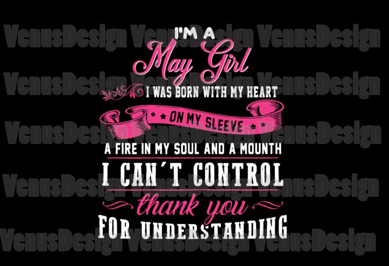 Im A May Girl Quote Svg, Birthday Svg, May Girl Svg, May Birthday Svg, May Svg, Birthday Girl Svg, Birthday Woman Svg, Tshirt Design