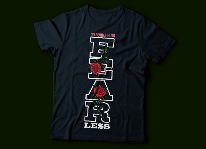 fearless vertical typography t-shirt design | do something with flower rose design