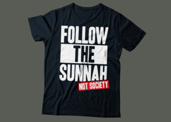 follow the sunnah not the society Islamic typography | religious t-shirt design |black color and white color PNG file