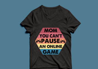 mom you can’t pause an online game t shirt designs for sale