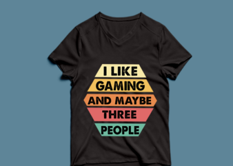 i like gaming and maybe three people – t-shirt design