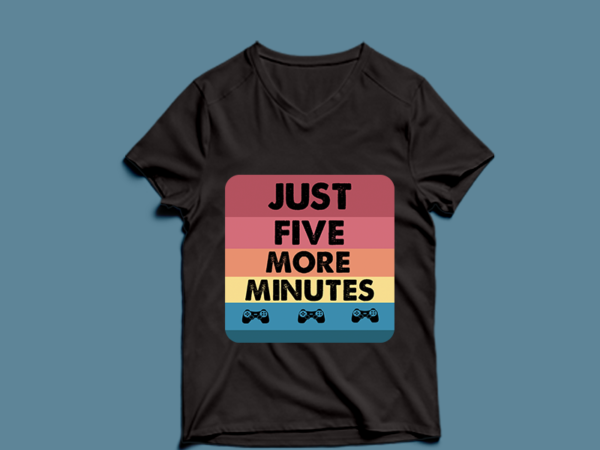 Just more five minutes – gaming – t-shirt design