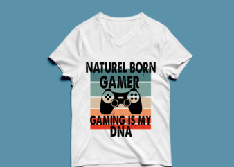naturel born gamer , gaming is my DNA – t shirt design