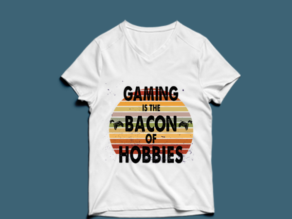Gaming is the bacon of hobbies – t-shirt design