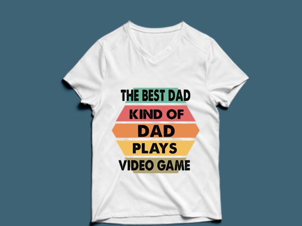 The best dad kind of dad plays video game – t shirt design