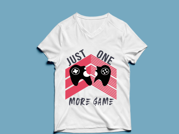 Just one more game – t shirt design