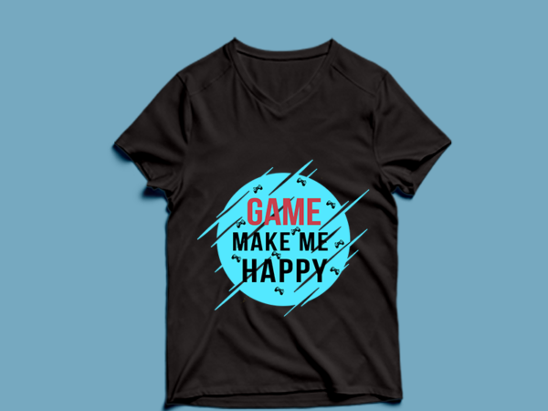 Game make me happy – t shirt design