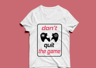 don’t quit the game – t-shirt design