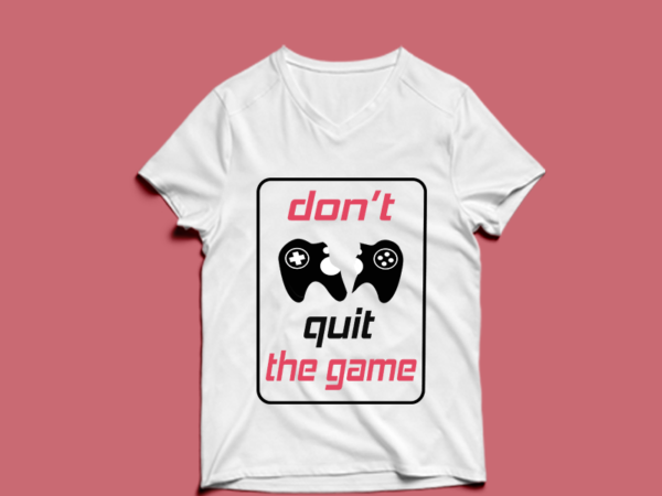 Don’t quit the game – t-shirt design
