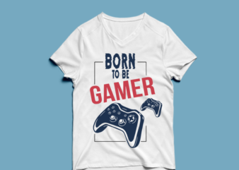 Born to be gamer – t shirt design