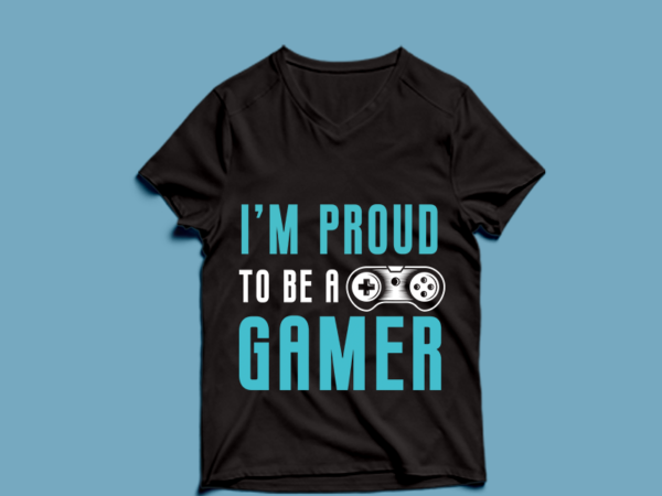 I’m proud to be a gamer – t shirt design