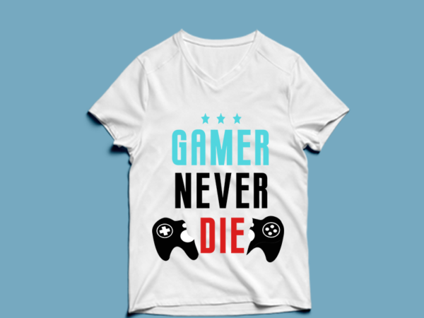 Gamer never die – t shirt design