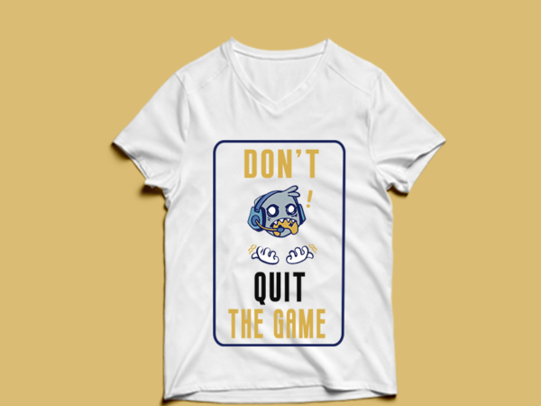 Don’t quit the game – t-shirt design