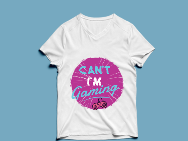 Can’t i’m gaming – t shirt design