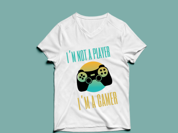 I’m not a player i’m a gamer – t shirt design