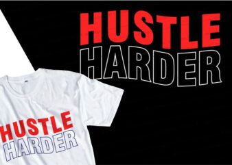 hustle harder quote t shirt design graphic, vector, illustration inspirational motivational lettering typography