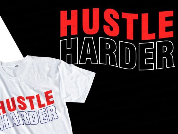 Hustle harder quote t shirt design graphic, vector, illustration inspirational motivational lettering typography