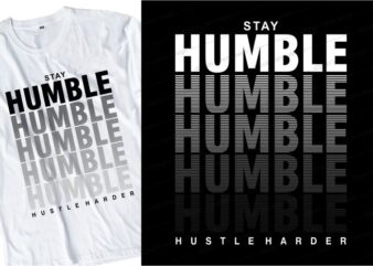 stay humble hustle harder quote t shirt design graphic, vector, illustration inspirational motivational lettering typography