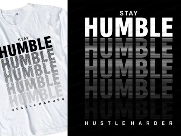 Stay humble hustle harder quote t shirt design graphic, vector, illustration inspirational motivational lettering typography
