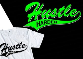 hustle harder quote t shirt design graphic, vector, illustration inspirational motivational lettering typography