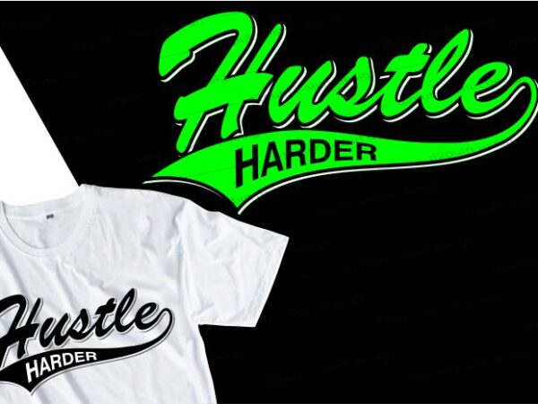 Hustle harder quote t shirt design graphic, vector, illustration inspirational motivational lettering typography