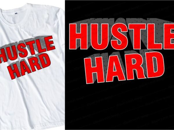 Hustle hard quote t shirt design graphic, vector, illustration inspirational motivational lettering typography