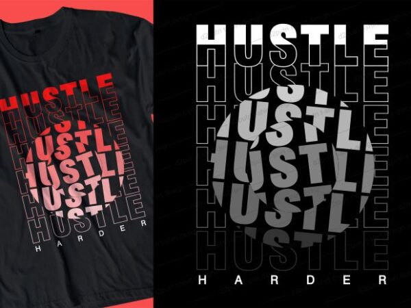 Hustle harder quote t shirt design graphic, vector, illustration inspirational motivational lettering typography