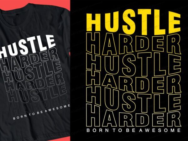 Hustle harder quote t shirt design graphic, vector, illustration inspirational motivational lettering typography