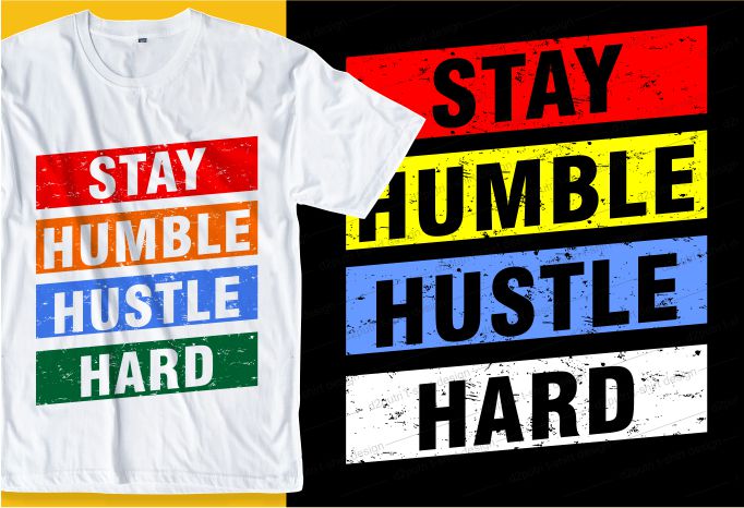 stay humble hustle hard quote t shirt design graphic, vector, illustration inspirational motivational lettering typography