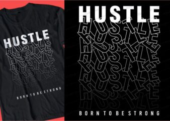 hustle born to be strong t shirt design graphic, vector, illustration inspirational motivational lettering typography