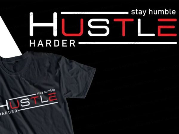 Stay humble hustle harder quote t shirt design graphic, vector, illustration inspirational motivational lettering typography