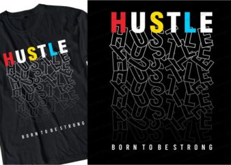 hustle born to be strong quote t shirt design graphic, vector, illustration inspirational motivational lettering typography