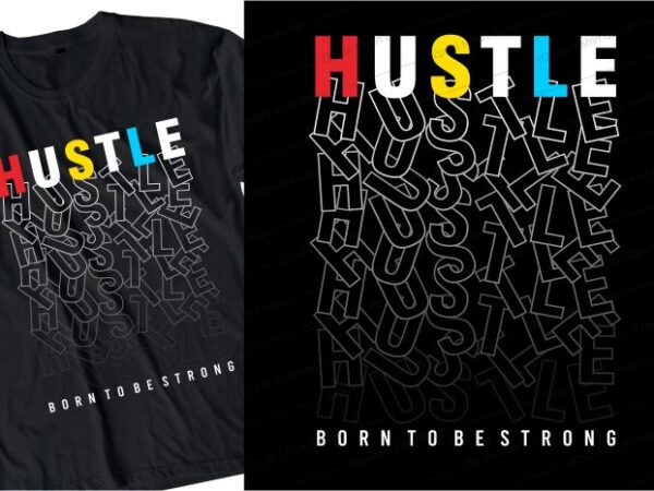 Hustle born to be strong quote t shirt design graphic, vector, illustration inspirational motivational lettering typography
