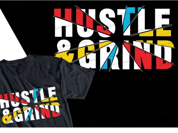 Hustle & grind quote t shirt design graphic, vector, illustration inspirational motivational lettering typography