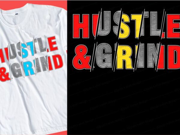 Hustle & grind quote t shirt design graphic, vector, illustration inspirational motivational lettering typography