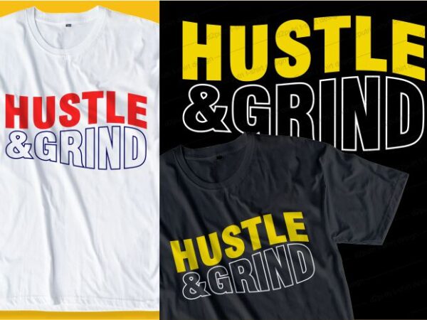 Hustle & grind quote t shirt design graphic, vector, illustration inspirational motivational lettering typography