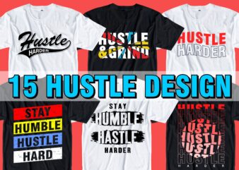 hustle t shirt design bundle graphic, hustle harder,hustle and grind,stay humble hustle hard,