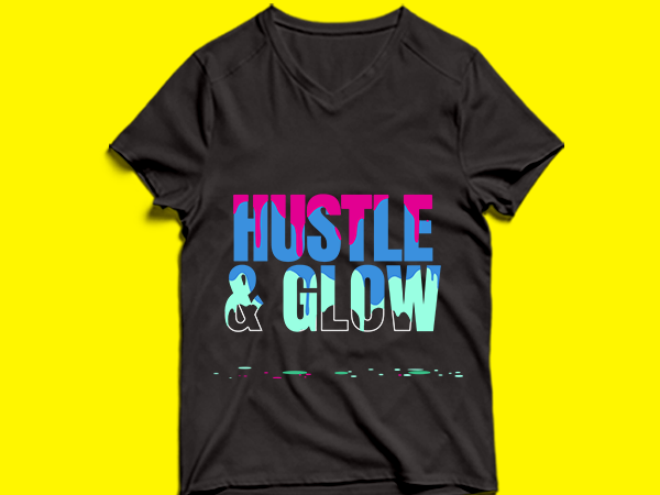 Hustle & glow – t shirt design