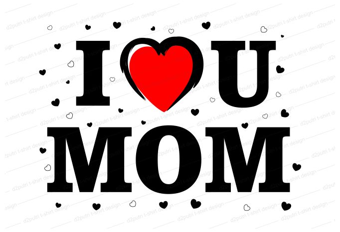 mom t shirt design, I love You mom, mothers day, mom quotes,mother quotes,mom designs svg,svg, mother design svg,mom,mom design,mom t shirt, mommy,mother,svg design, svg files,