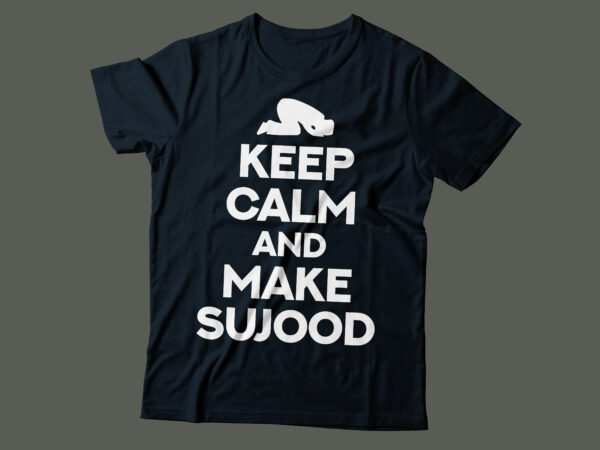 Keep calm and make sujood | religious typography design | islamic tee design