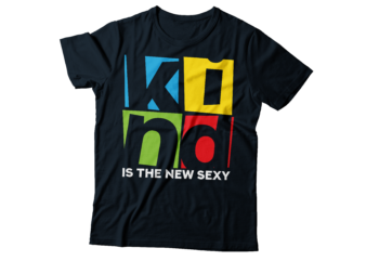 kind is the new sexy be kind tshirt design