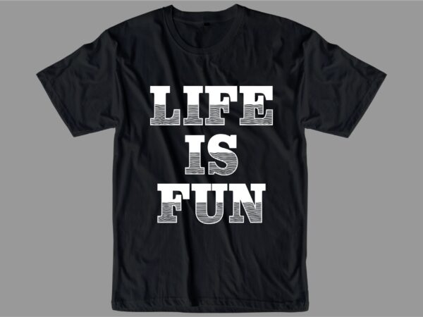 Life is fun quote t shirt design graphic, vector, illustration inspiration motivational lettering typography