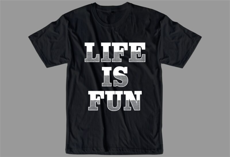 life is fun quote t shirt design graphic, vector, illustration inspiration motivational lettering typography