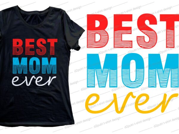 Best mom ever quote t shirt design svg, i love you mom, mothers day, mothers day quotes,you are the best mom in the world, mom quotes,mother quotes,mom designs svg,svg, mother