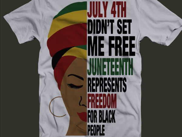 July 4th didn’t set me free svg, juneteenth represents freedom for black people, july 4 did not set me free, june 13 represented black freedom t shirt design