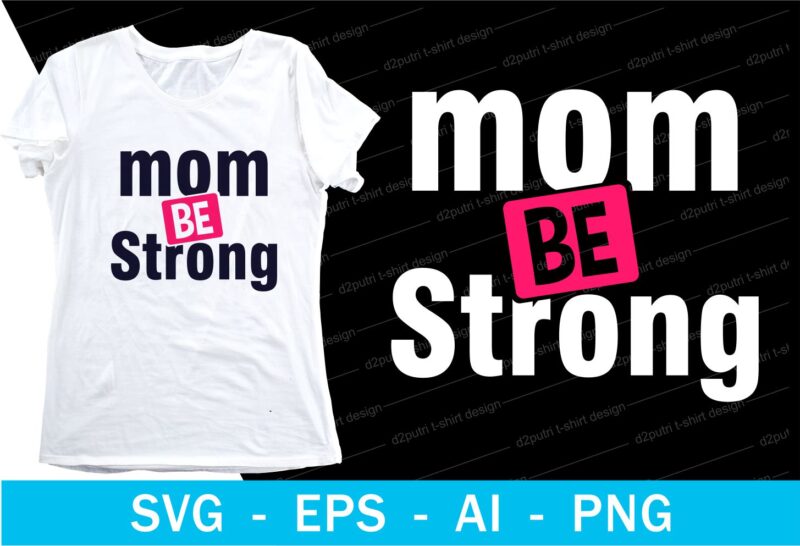 mom be strong quotes t shirt design svg, I love You mom, mothers day, mothers day quotes,you are the best mom in the world, mom quotes,mother quotes,mom designs svg,svg, mother