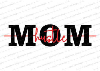 mom hustle t shirt design svg, I love You mom, mothers day, mom quotes,mother quotes,mom designs svg,svg, mother design svg,mom,mom design,mom t shirt, mommy,mother,svg design, svg files,