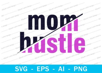 mom hustle quotes t shirt design svg, I love You mom, mothers day, mothers day quotes,you are the best mom in the world, mom quotes,mother quotes,mom designs svg,svg, mother design